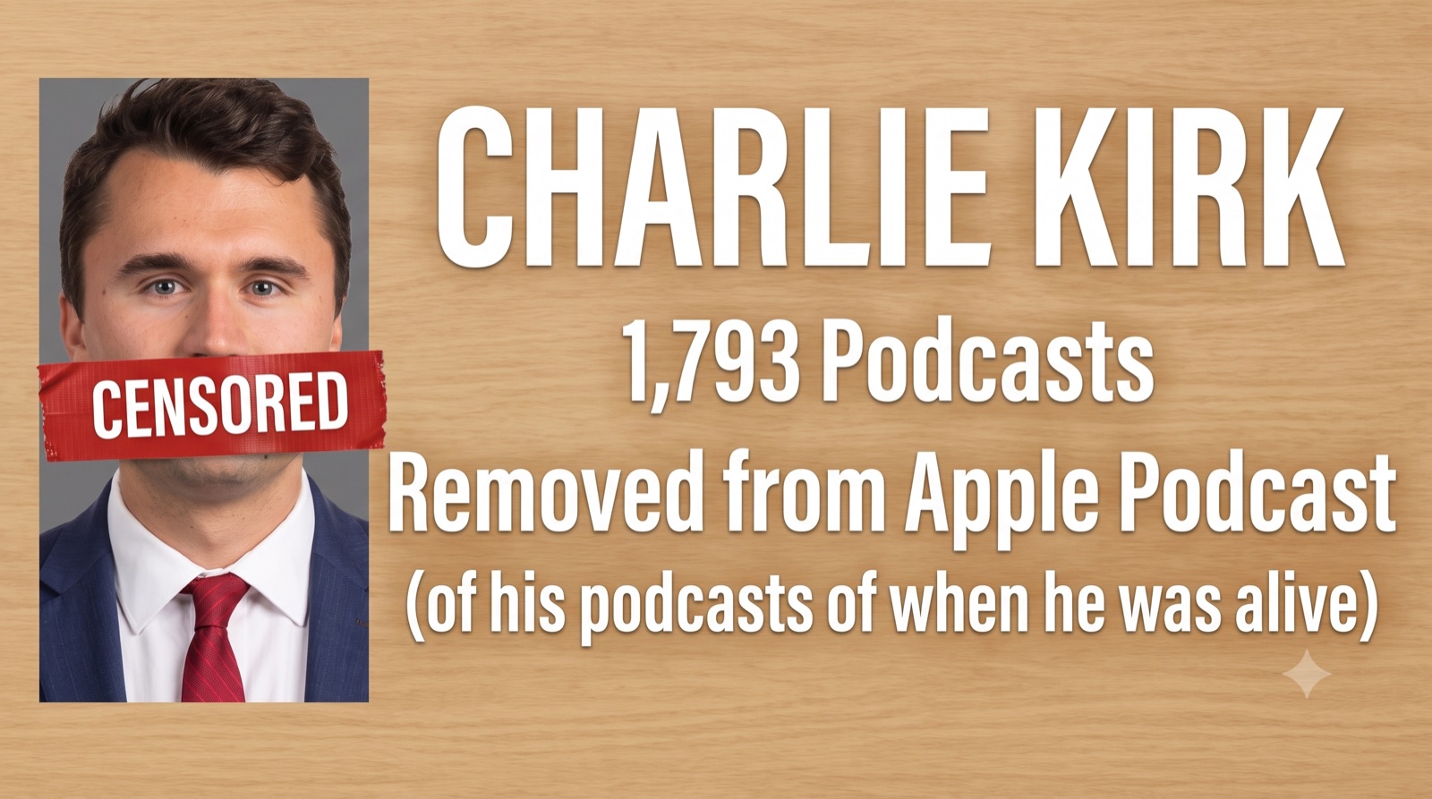 Graphic: Charlie Kirk photo with a red CENSORED strip over his mouth, beside the text "1,793 Podcasts Removed from Apple Podcast (of his podcasts of when he was alive)".